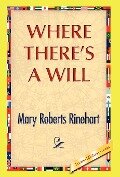 Cover-Bild zum Titel 'Where There's A Will' von 'Mary Roberts Rinehart'