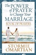 Power of Prayer to Change Your Marriage Book of Prayers - Stormie Omartian
