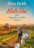 Mathilda oder Irgendwer stirbt immer - Dora Heldts warmherzig-schräge Dorfkrimi-Komödie, jetzt in großer Schrift - Dora Heldt