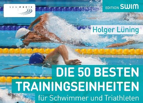 Die 50 besten Trainingseinheiten für Schwimmer und Triathleten - Holger Lüning