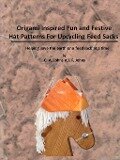 Origami Inspired Fun & Festive Hat Patterns for Upcycling Feed Sacks - J. F. Johns, C. A. Johns