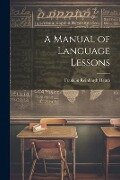 A Manual of Language Lessons - Franklin Reinhardt Heath