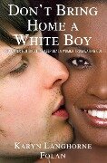 Don't Bring Home a White Boy: And Other Notions That Keep Black Women from Dating Out - Karyn Langhorne Folan