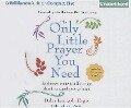 The Only Little Prayer You Need: The Shortest Route to a Life of Joy, Abundance, and Peace of Mind - Debra Landwehr Engle