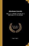 Abraham Lincoln: His Youth and Early Manhood, With a Brief Account of His Later Life - Noah Brooks
