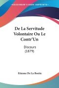 De La Servitude Volontaire Ou Le Contr'Un - Etienne De La Boetie