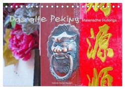 Das alte Peking - Malerische Hutongs (Tischkalender 2025 DIN A5 quer), CALVENDO Monatskalender - Gabriele Gerner-Haudum