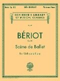 Scene de Ballet, Op. 100: Schirmer Library of Classics Volume 675 Violin and Piano - Charles-Auguste de Beriot