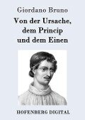 Von der Ursache, dem Princip und dem Einen - Giordano Bruno