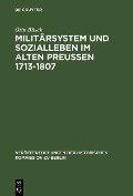 Militärsystem und Sozialleben im Alten Preußen 1713-1807 - Otto Büsch
