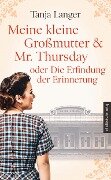 Cover-Bild zum Titel 'Meine kleine Großmutter & Mr. Thursday oder Die Erfindung der Erinnerung' von 'Tanja Langer'