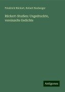 Rückert-Studien: Ungedruckte, vereinzelte Gedichte - Friedrich Rückert, Robert Boxberger