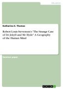 Robert Louis Stevenson's "The Strange Case of Dr. Jekyll and Mr Hyde": A Geography of the Human Mind - Katharina E. Thomas