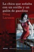La Chica Que Soñaba Con Un Cerillo Y Un Galon de Gasolina (Serie Millennium 2): The Girl Who Played with Fire = The Girl Who Played with Fire - Stieg Larsson