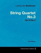 Cover-Bild zum Titel 'Ludwig Van Beethoven - String Quartet No.3 - Op.18 No.3 - A Full Score' von 'Ludwig van Beethoven'