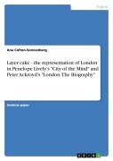 Cover-Bild zum Titel 'Layer cake - the representation of London in Penelope Lively's "City of the Mind" and Peter Ackroyd's "London: The Biography"' von 'Ana Colton-Sonnenberg'