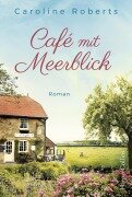 Cover-Bild zum Titel 'Café mit Meerblick' von 'Caroline Roberts'