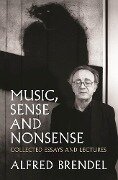 Music, Sense and Nonsense: Collected Essays and Lectures - Alfred Brendel