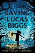 Saving Lucas Biggs - Marisa De Los Santos, David Teague