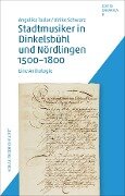 Stadtmusiker in Dinkelsbühl und Nördlingen 1500-1800 - Angelika Tasler, Ulrike Schwarz