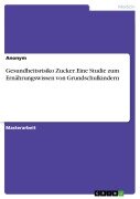Cover-Bild zum Titel 'Gesundheitsrisiko Zucker. Eine Studie zum Ernährungswissen von Grundschulkindern' von ''