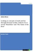 Looking at concepts of truth and lies through fictional worlds. Umberto Eco's novels "Baudolino" and "The Name of the Rose" - Sabine Mercer