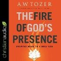 The Fire of God's Presence Lib/E: Drawing Near to a Holy God - A. W. Tozer