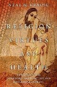 Religion, Virtues, and Health - Neal M Krause