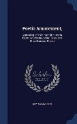 Poetic Amusement,: Consisting Of A Sample Of Sonnets, Epistolary Poems, Moral Tales, And Miscellaneous Pieces - Thomas Beck