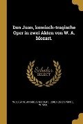 Don Juan, Komisch-Tragische Oper in Zwei Akten Von W. A. Mozart. - Wolfgang Amadeus Mozart, W. Viol