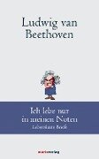Ludwig van Beethoven: Ich lebe nur in meinen Noten - Ludwig van Beethoven