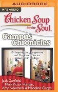 Chicken Soup for the Soul: Campus Chronicles: 101 Inspirational, Supportive, and Humorous Stories about Life in College - Jack Canfield, Mark Victor Hansen, Amy Newmark