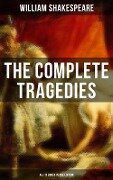 The Complete Tragedies of William Shakespeare - All 12 Books in One Edition - William Shakespeare
