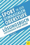 Sport in der gymnasialen Oberstufe: Lösungsbuch Leistungsfach Sport Bayern - Jörn Meyer
