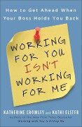 Working for You Isn't Working for Me - Katherine Crowley, Kathi Elster