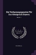 Die Verfassungsgesetze Für Das Königreich Bayern; Volume 2 - Anonymous