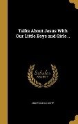 Cover-Bild zum Titel 'Talks About Jesus With Our Little Boys and Girls ..' von 'Annie Randall White'
