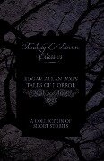 Edgar Allan Poe's Tales of Horror - A Collection of Short Stories (Fantasy and Horror Classics) - Edgar Allan Poe