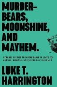 Murder-Bears, Moonshine, and Mayhem - Luke T Harrington