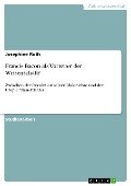 Cover-Bild zum Titel 'Francis Bacon als Vorreiter der Wissenschaft?' von 'Josephine Roth'