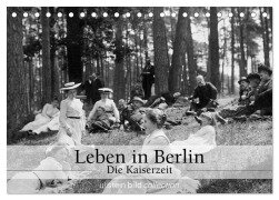 Leben in Berlin - Die Kaiserzeit (Tischkalender 2025 DIN A5 quer), CALVENDO Monatskalender - Ullstein Bild Axel Springer Syndication Gmbh