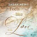 Feels like Love (Feels-like-Reihe 1) - Sarah Heine