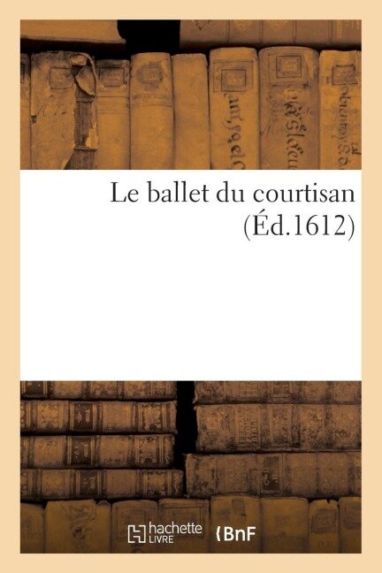 Le Ballet Du Courtisan - T. Du Bray