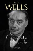 H. G. Wells: The Complete Novels - The Time Machine, The War of the Worlds, The Invisible Man, The Island of Doctor Moreau, When The Sleeper Wakes, A Modern Utopia and much more... - Wells H. G. Wells