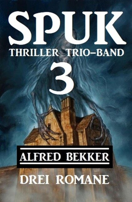 Spuk Thriller Trio-Band 3 - Drei Romane - Alfred Bekker