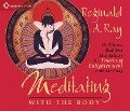 Meditating with the Body: Six Tibetan Buddhist Meditations for Touching Enlightenment with the Body - Reginald A. Ray