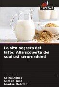 Cover-Bild zum Titel 'La vita segreta del latte: Alla scoperta dei suoi usi sorprendenti' von 'Kainat Abbas, Alim-Un Nisa, Asad-Ur Rehman'