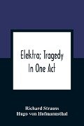 Elektra; Tragedy In One Act - Hugo Von Hofmannsthal, Richard Strauss