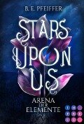 Stars Upon Us. Arena der Elemente - B. E. Pfeiffer
