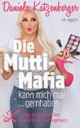 Cover-Bild zum Titel 'Die Mutti-Mafia kann mich mal ... gernhaben' von 'Daniela Katzenberger'